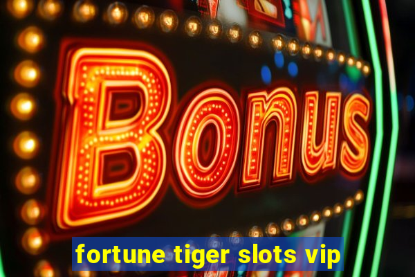 fortune tiger slots vip